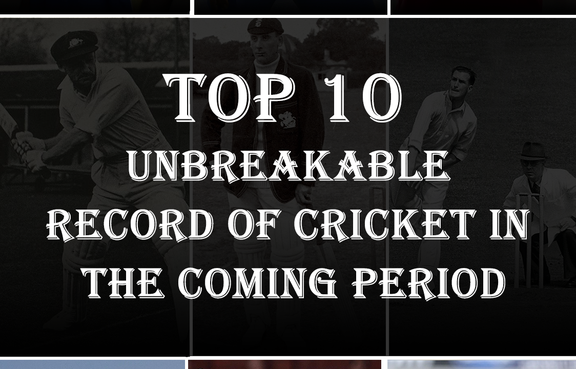 Top 10 Unbreakable Record of Cricket in The coming period